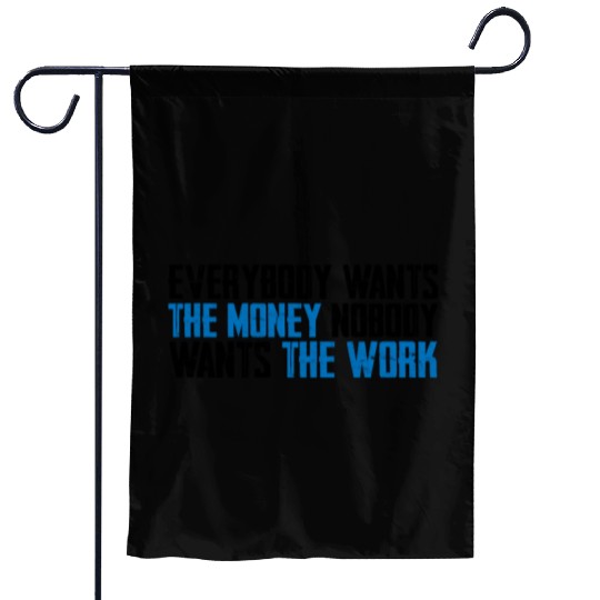 Everybody Wants The Money Nobody Wants The Work 8 Garden Flags