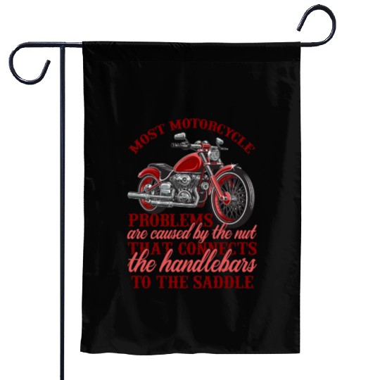 MOST MOTORCYCLE PROBLEMS ARE CAUSED Garden Flags