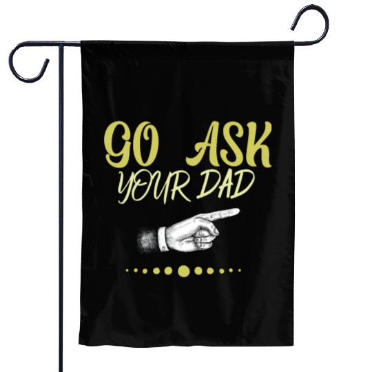 go ask your dad Garden Flags