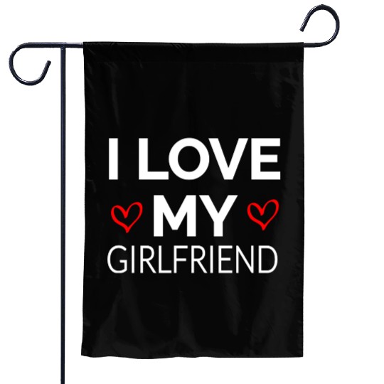 i LOVE MY GIRLFRIEND Garden Flags