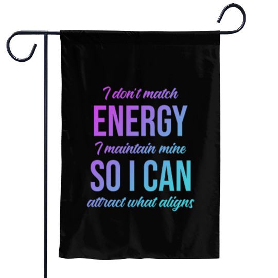 I Don't Match Energy I Maintain Mine Garden Flags