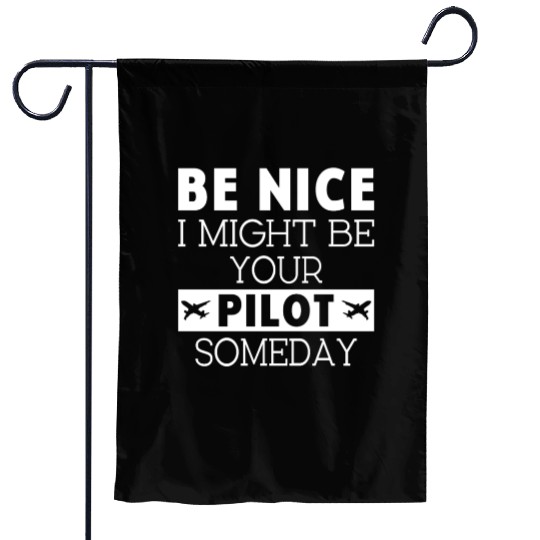 Be nice i might be your Airplanepilot Garden Flags