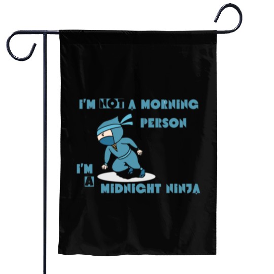 I'm not a morning person, I'm a midnight ninja Garden Flags