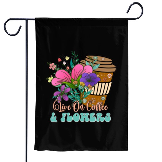 Live On Coffee And Flowers Garden Flags
