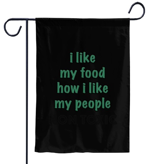 I Like My Food How I Like My People - NON TOXIC Garden Flags