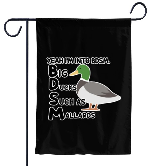 yeah i'm into bdsm big ducks such as mallards Garden Flags