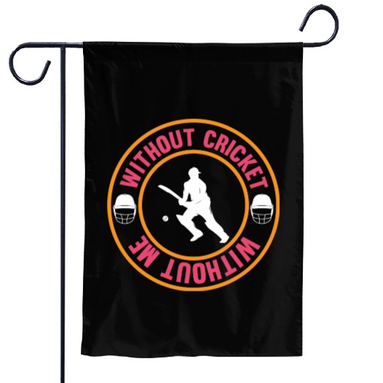 Without Cricket Without Me I Cricket Garden Flags