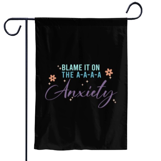 Blame It On The A-A-A Anxiety Garden Flags