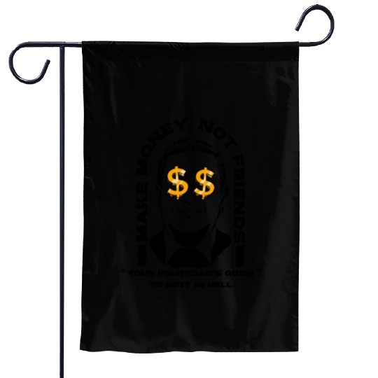 Make Money Not Friends Funny Politician design Garden Flags