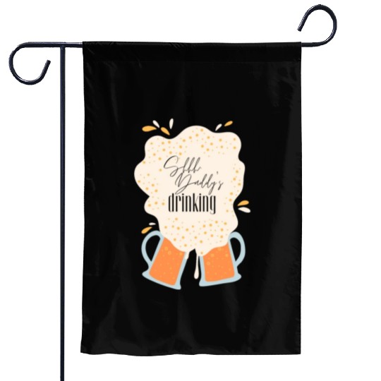 Shhh, Daddy's Drinking, Funny Dad Beer Quote Gift Garden Flags