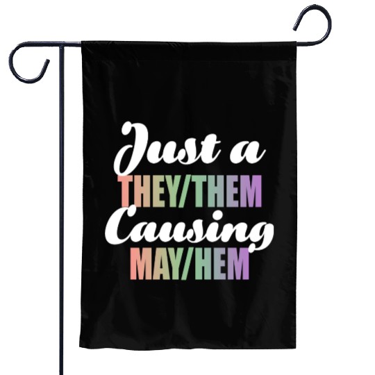Just A They/Them Causing May/Hem Garden Flags