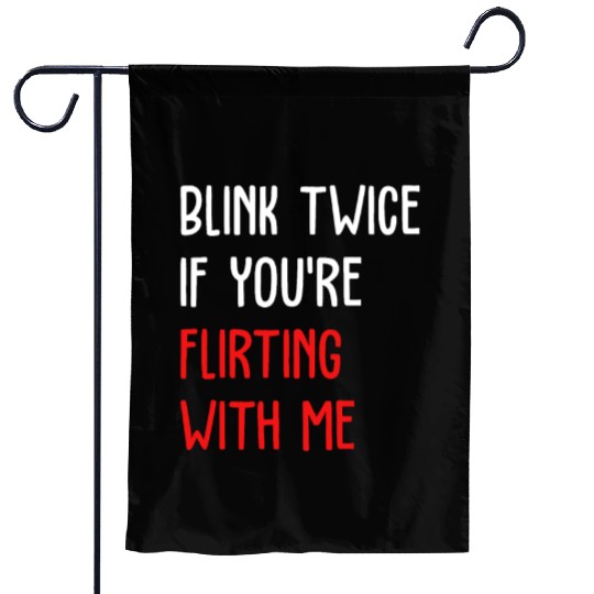 Blink Twice If You're Flirting With Me Garden Flags