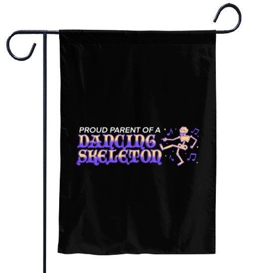 proud parent of a dancing skeleton Garden Flags