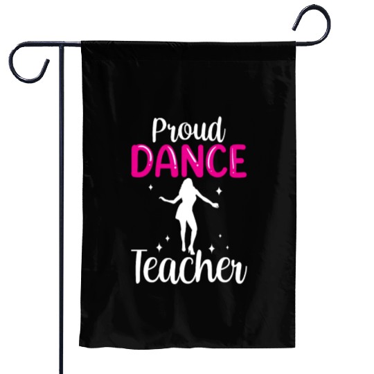 Proud Dance Teacher Girl Dancer Dancing Teach Garden Flags