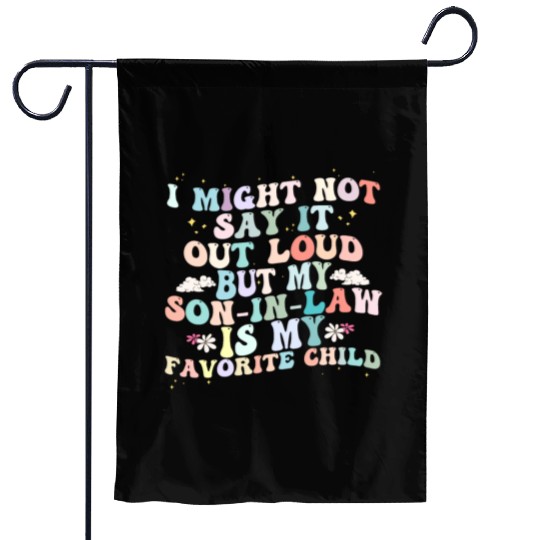 I Might Say It Out Loud Son In Law Is My Favorite Garden Flags