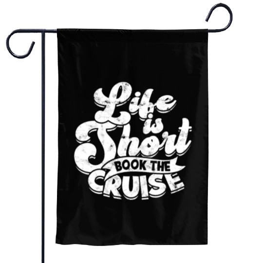 Life is short, book the cruise - Cruise Garden Flags