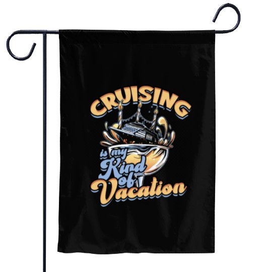 Cruising is my kind of vacation - Cruise Garden Flags