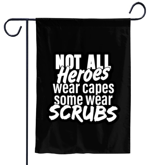 Not all heroes wear capes, some wear scrubs Garden Flags