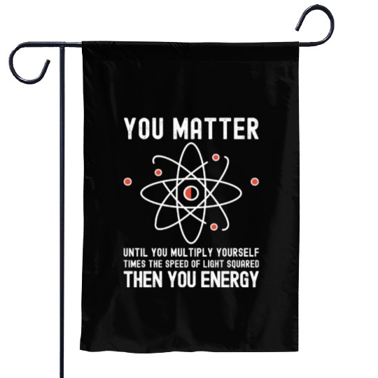 Funny Science, Atom Science, You Matter Energy, Garden Flags