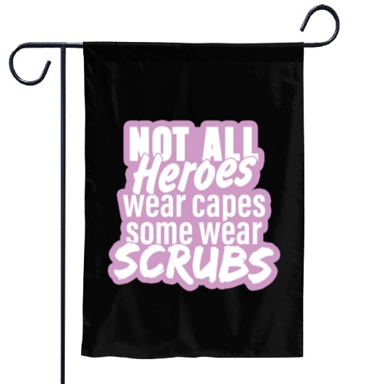 Not all heroes wear capes, some wear scrubs pinky Garden Flags