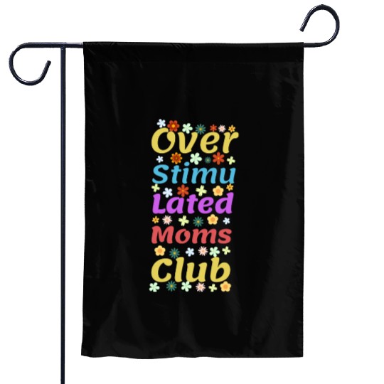 Overstimulated moms club Garden Flags