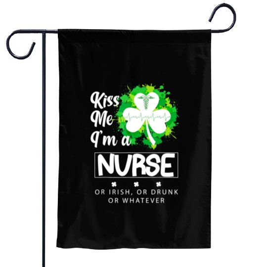 Irish Kiss Me Im A Nurse Or Irish Or Drunk Garden Flags