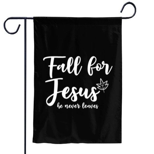 Fall For Jesus, He Never Leaves 2 Garden Flags