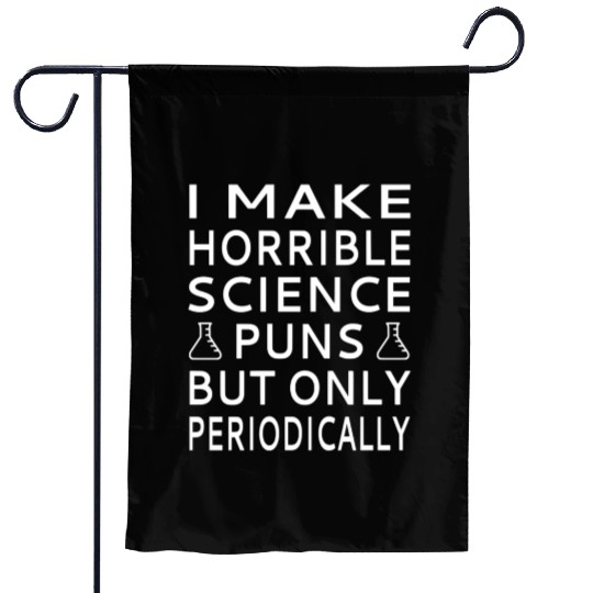 I Make Horrible Science Puns But Only Periodicalll Garden Flags