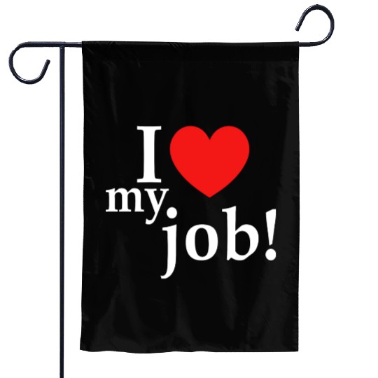 i love my job! Garden Flags