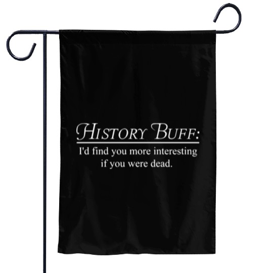 HISTORY BUFF: I'd find you more interesting Garden Flags