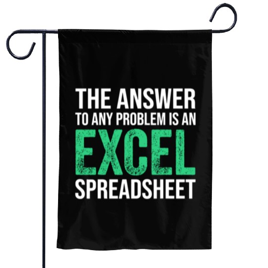 The Answer To Any Problem Is An Excel Spreadsheeta Garden Flags