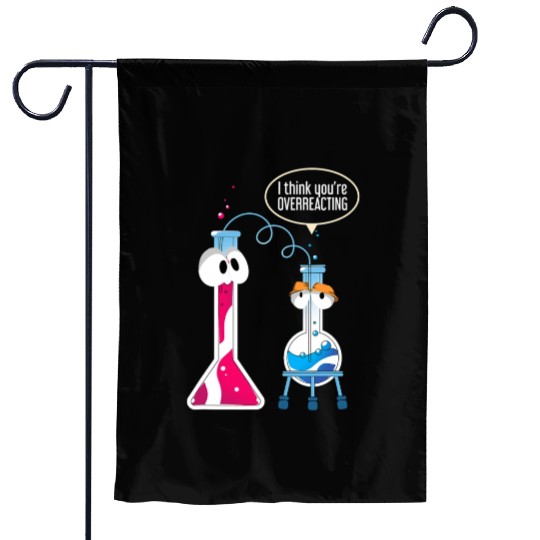 I Think You Are Overreacting Science Puns Chemist Garden Flags