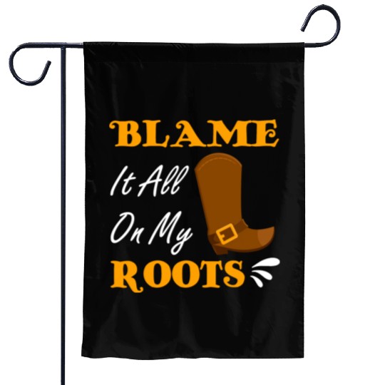 Blame It All On My Roots Country Music Lover Garden Flags
