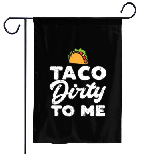 Taco Dirty To Me Funny Cinco De Mayo Fiesta Mexica Garden Flags