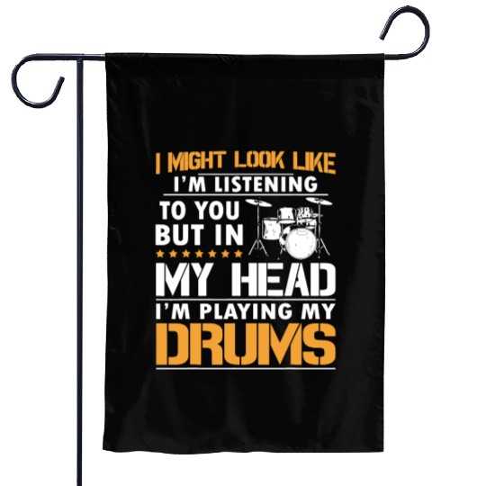 I Might Look Like I'm Listen To You Drummer Garden Flags