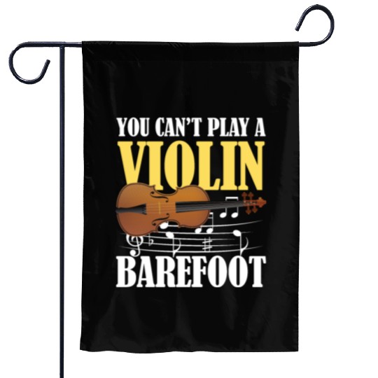 You Can't Play Violin Barefoot Garden Flags