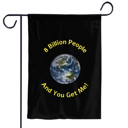 8 Billion People You Get Me Yellow Garden Flags