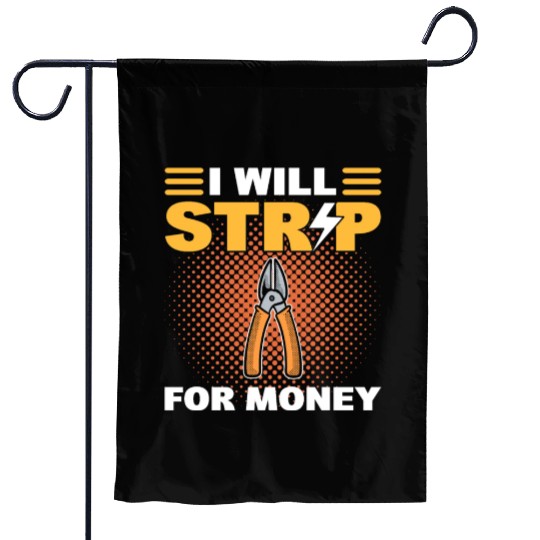 I Will Strip For Money Lineman Garden Flags