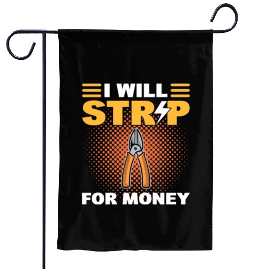 I Will Strip For Money Lineman Garden Flags