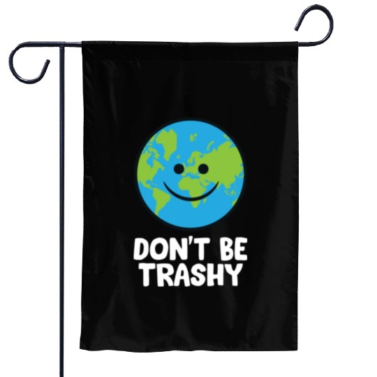 Dont Be Trashy Save The Planet Nature Earth Garden Flags