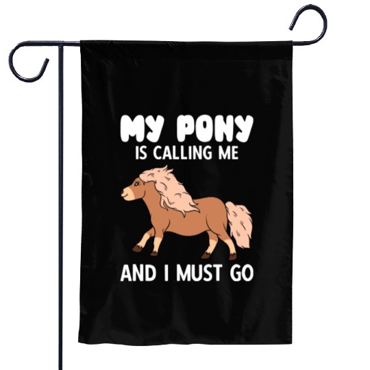 My Pony Is Calling Me And I Must Go Garden Flags