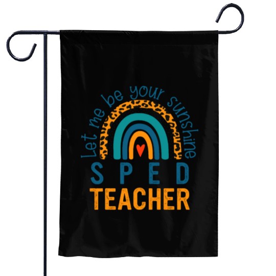 Let me be your sunshine SPED TEACHER Garden Flags