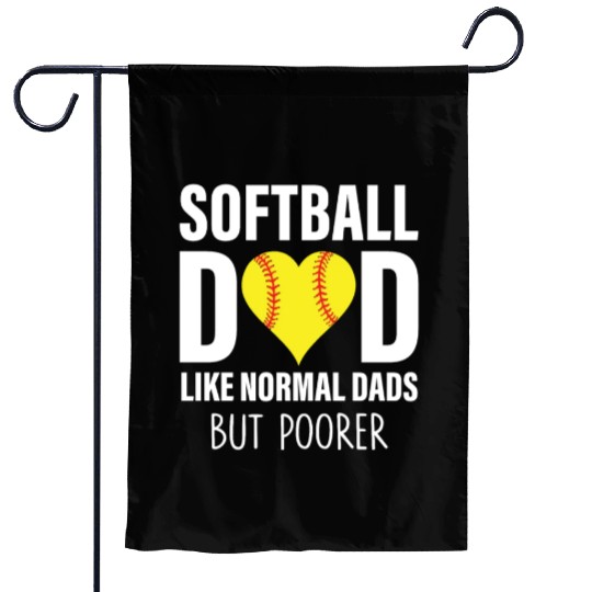 SOFTBALL DAD LIKE NORMAL DADS BUT POORER Garden Flags