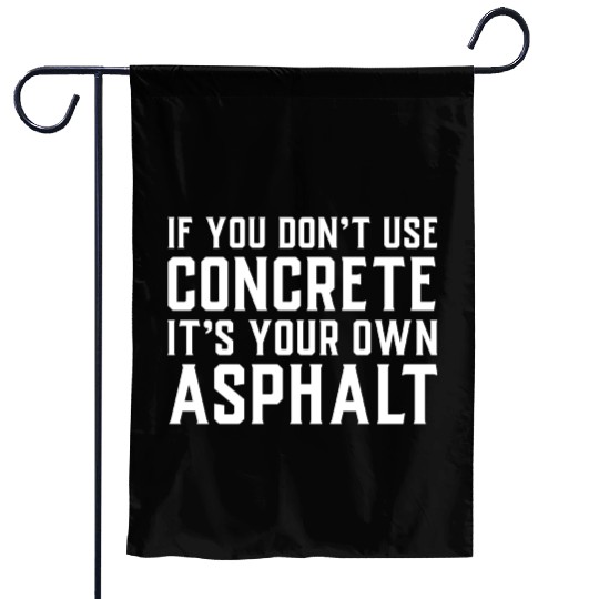 If You Don t Use Concrete It s Your Own Asphalt Garden Flags