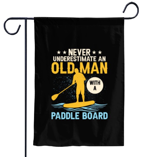 Never Underestimate An Old Man With A Paddle Board Garden Flags