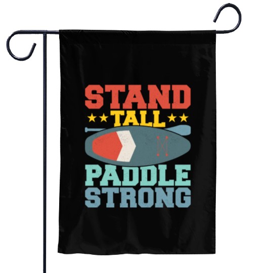Stand Tall, Paddle Strong. Stand Up Paddle Board Garden Flags