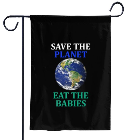 Save The Planet Eat The Babies Climate Change Garden Flags