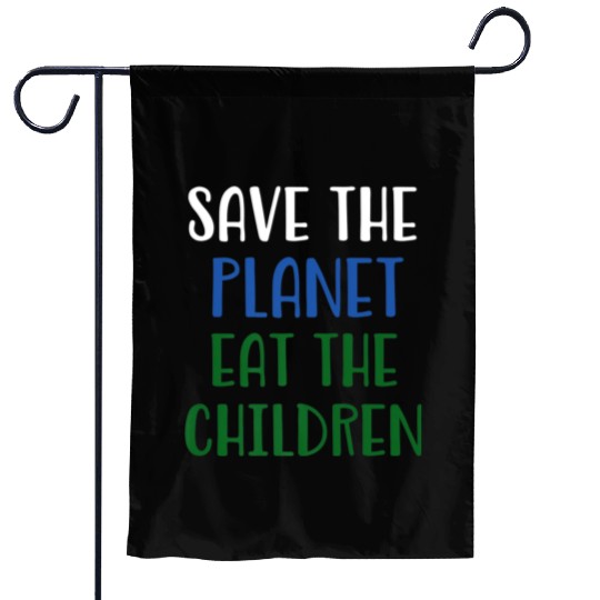 Save The Planet Eat The Children Garden Flags