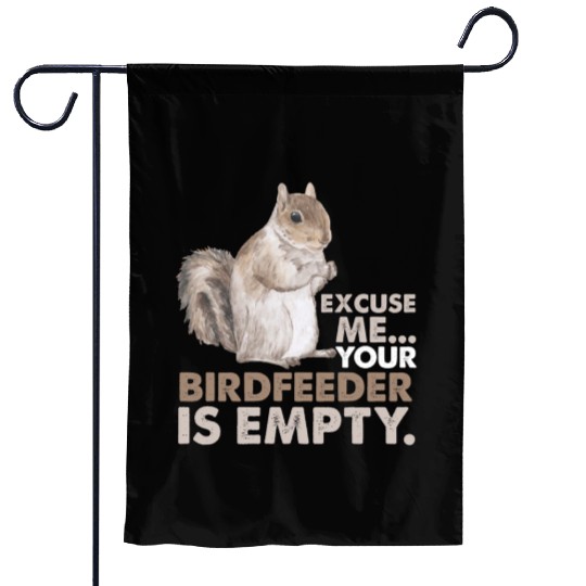Squirrel Excuse Me Your Birdfeeder Is Empty Garden Flags