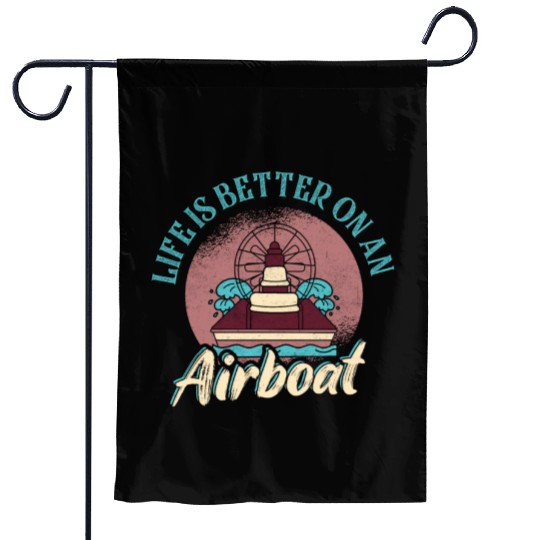 Life Is Better On An Airboat Propeller Swamp Hydro Garden Flags
